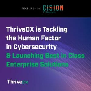ThriveDX is Now Tackling the Human Factor in Cybersecurity From Classroom to Boardroom with the Launching of Their Best in Class Enterprise Solutions