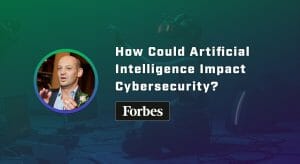 Forbes article, AI and Cybersecurity