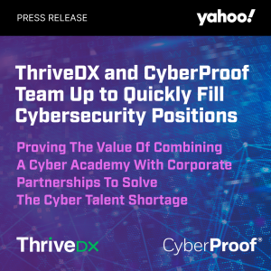 ThriveDX and CyberProof Team Up to Quickly Fill Cybersecurity Positions – Proving the Value of Combining a Cyber Academy with Corporate Partnerships to Solve the Cyber Talent Shortage