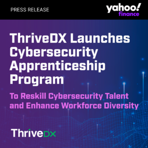 ThriveDX Launches Cybersecurity Apprenticeship Program to Reskill Cybersecurity Talent and Enhance Workforce Diversity
