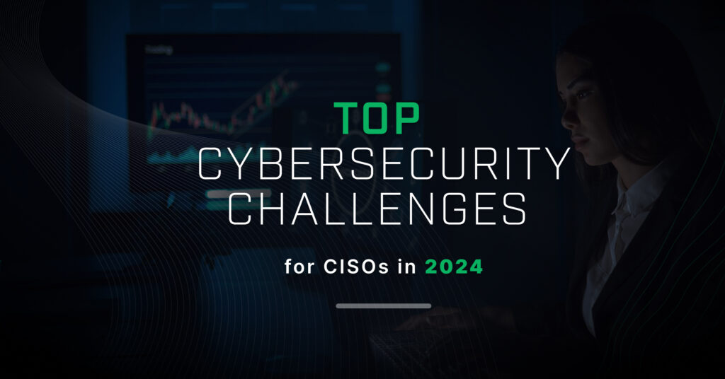 CISO Cybersecurity challenges,